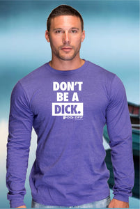NEW DON'T BE A DICK MENS LONG SLEEVE T