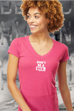 NEW DON'T BE A DICK LOGO WOMANS V-NECK T