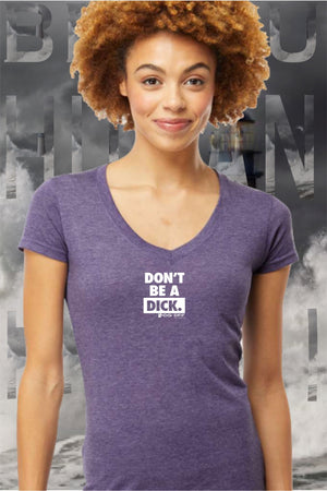 NEW DON'T BE A DICK LOGO WOMANS V-NECK T