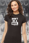 NEW DON'T BE A DICK WOMANS CREW